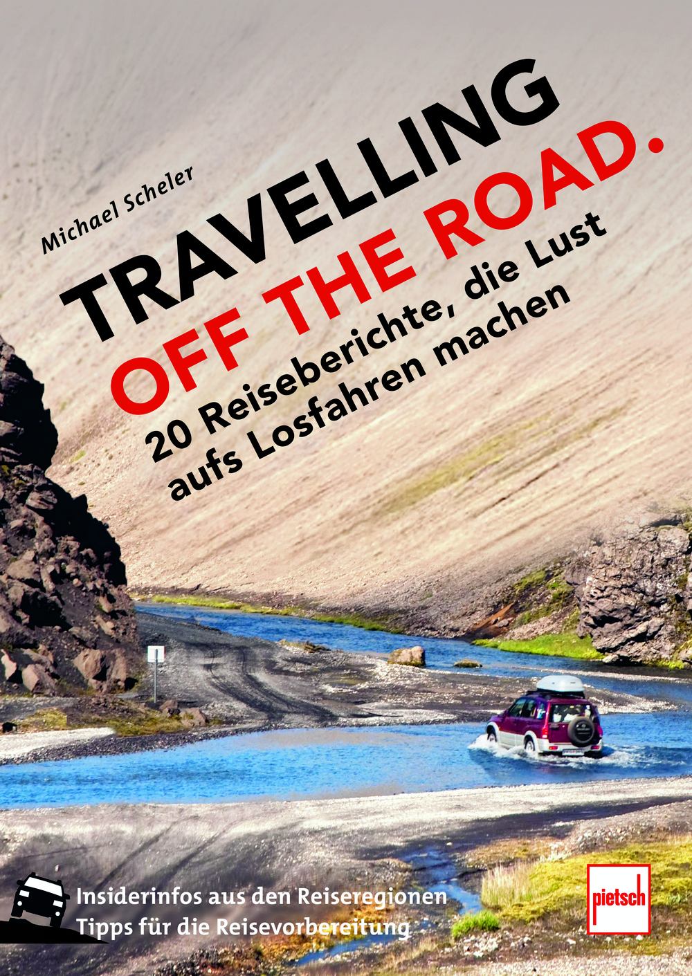 TRAVELLING OFF THE ROAD - 20 Reiseberichte, die Lust aufs Losfahren machen